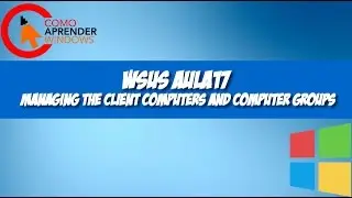 🔴 WSUS AULA17 - Managing the Client Computers and Computer Groups