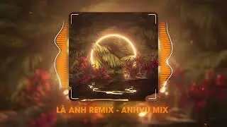 Là Anh Remix - Anhvu x Thereon Mix || Nhạc Hay Hot TikTok 2023
