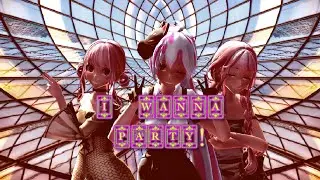 【MMD】 Дунья, Мари Дам Хи, Соль Дам Хи -  I WANNA PARTY!