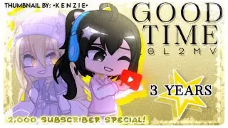 {✯} Good Time {✯}//~FT: Fans, Friends & Idols~//✦Late 2K & 3 Years Special✦//Gacha Music Video 💛