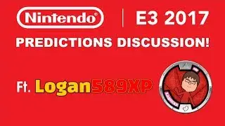 Nintendo Switch E3 Predictions! Featuring Logan589XP