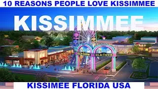 10 REASONS PEOPLE LOVE KISSIMMEE FLORIDA USA