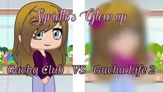 Syriette's Glow Up (Gacha Club VS Gacha Life 2)