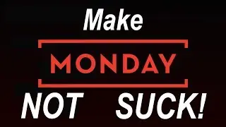 MAKE MONDAYS NOT SUCK
