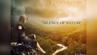 SILENCE OF NATURE PHOTO MANIPULATION OVERVIEW 2016