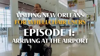 Accessibility in New Orleans | Arriving at the Airport - Episode 1