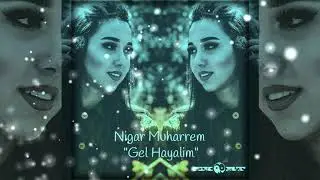 Nigar Muharrem  - Gel Hayalim(Ekort Remix)  ✓