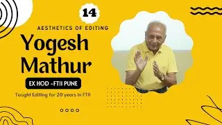 Prof Yogesh Mathur Day 14: On Aesthetics of Editing Series