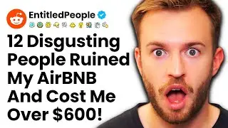 12 Entitled People DESTROYED My AirBNB! r/EntitledPeople