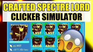 Clicker Simulator CRAFTED SPECTRE LORD