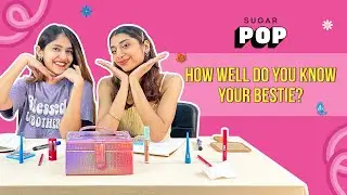 How well do you know your best friend?✨ | SUGAR POP