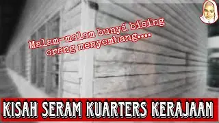 PENGALAMAN SERAM DI KUARTERS KERAJAAN