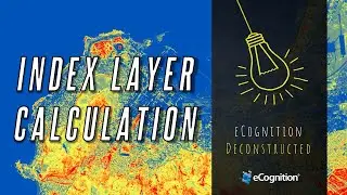 eCognition Deconstructed: Index Layer Calculation
