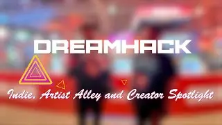 DREAMHACK DALLAS | CREATOR, INDIE DEVELOPER AND ARTIST SPOTLIGHT