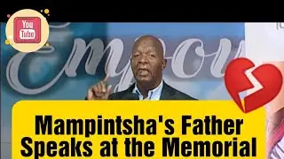 Mampintsha's father speaks on the memorial 💔