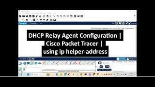 DHCP Relay Agent Configuration | Cisco Packet Tracer | using ip helper address explained