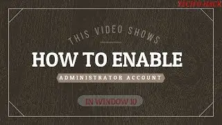 WINDOW 10 :  HOW TO ENABLE HIDDEN ADMINISTRATOR ACCOUNT