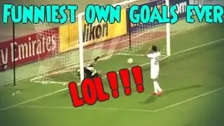 Funniest Own Goals Ever!!!!!!
