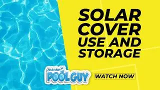 Ask the Pool Guy: Solar Pool Cover Use and Storage  {FAQ}