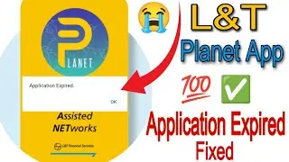 L&T Planet Application Expired Problem Fixed | How to solve login expired problem in Planet App