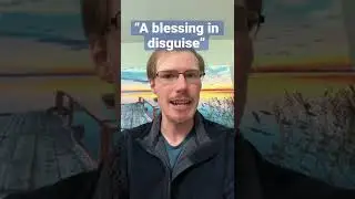 English Idiom: “A blessing in disguise”