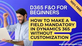 How to Make a Field Mandatory in Dynamics 365 Without Customization | Quick Tutorial
