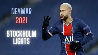 NEYMAR 2021 | STOCKHOLM LIGHTS | Skills & Goals | HD
