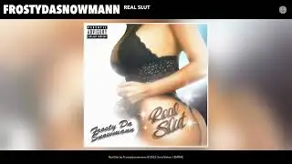 Frostydasnowmann - Real Slut (Official Audio)