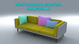CÁCH VẼ GHẾ SOFA TRONG 3DSMAX