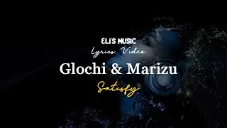 Glochi & Marizu - Satisfy | Lyrics Video