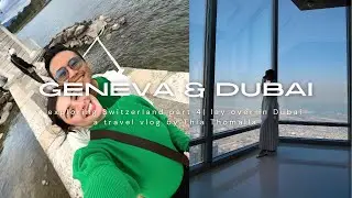 Geneva, Switzerland | At the Top Burj Khalifa | Lay over in Dubai