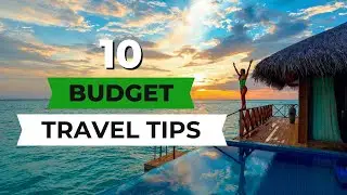 10 Tips To Travel The World On a Budget