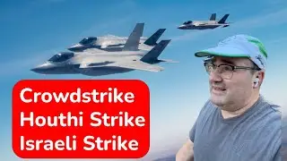 Three Strikes - Crowdstrike, Houthi Strike and Israeli Counter-strike