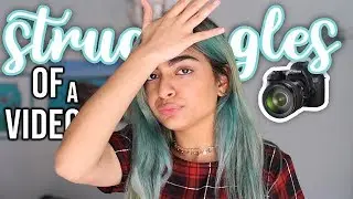 STRUGGLES OF MAKING A VIDEO