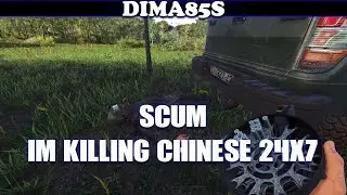 SCUM - Im killing chinese 24x7
