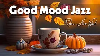 Good Mood Jazz ☕ Positive August Jazz and Tender Autumn Bossa Nova Music for Relax, work & study
