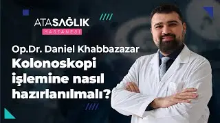 Kolonoskopi İşlemine Nasıl Hazırlanılmalı? - Op. Dr. Danial Khabbazazar | Özel Ata Sağlık Hastanesi