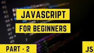 JAVASCRIPT FOR BEGINNERS | PART - 2