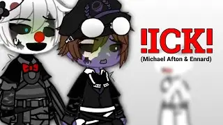 ICK ||Michael Afton and Ennard||GC||