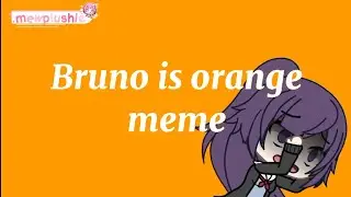 🍊// Bruno is orange meme || Mafuyu Asahina