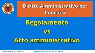 DIRITTO AMMINISTRATIVO PER CONCORSI | Regolamento vs atto amministrativo
