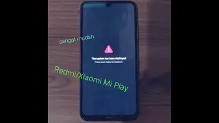 Cara atasi Xiaomi Mi Play System Has Been Destroyed