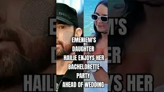 EMENIEM'S DAUGHTER HAILIE ENJOYS HER BACHELORETTE PARTY AHEAD OF WEDDING