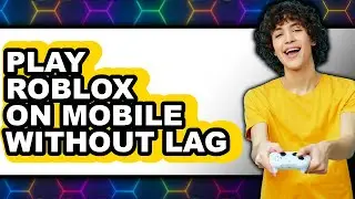How to Play Roblox on Mobile Without Lag (NEW 2025)