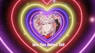 Are You Bored Yet?