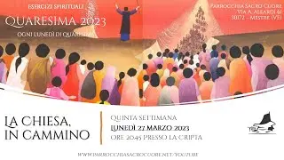 La Chiesa, in cammino (prima parte) - Esercizi spirituali - Quaresima 2023