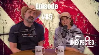 Unexpected Ep 85 - Doing Dangerous Things Carefully