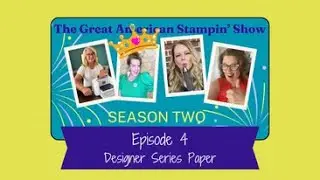 Designer Paper - The Great American Stampin’ Show - S2 Ep4