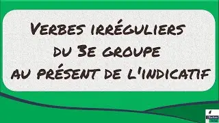 Verbes irréguliers du 3e groupe au présent de l'indicatif
