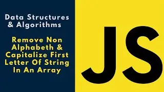 Data Structures & Algorithms | Remove  Non Alphabeth  & Capitalize First Letter of Strings in  Array